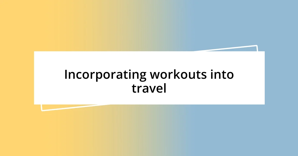 Incorporating workouts into travel