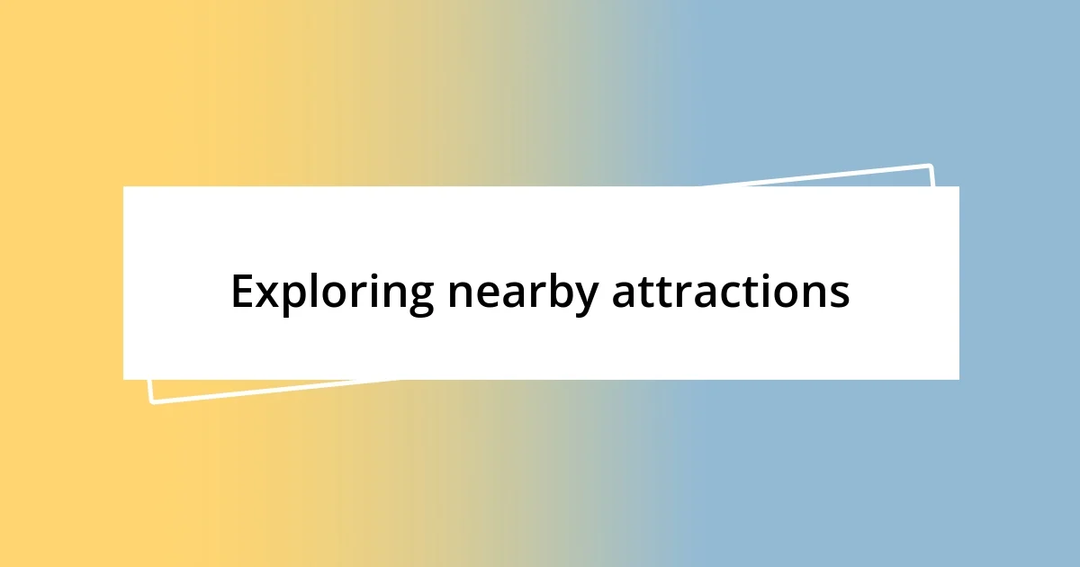 Exploring nearby attractions