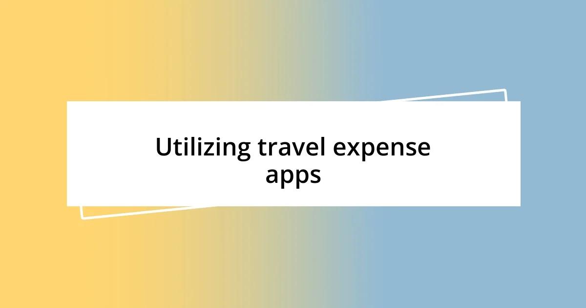 Utilizing travel expense apps