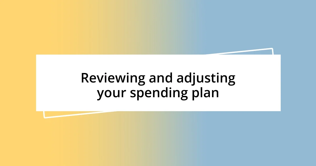 Reviewing and adjusting your spending plan