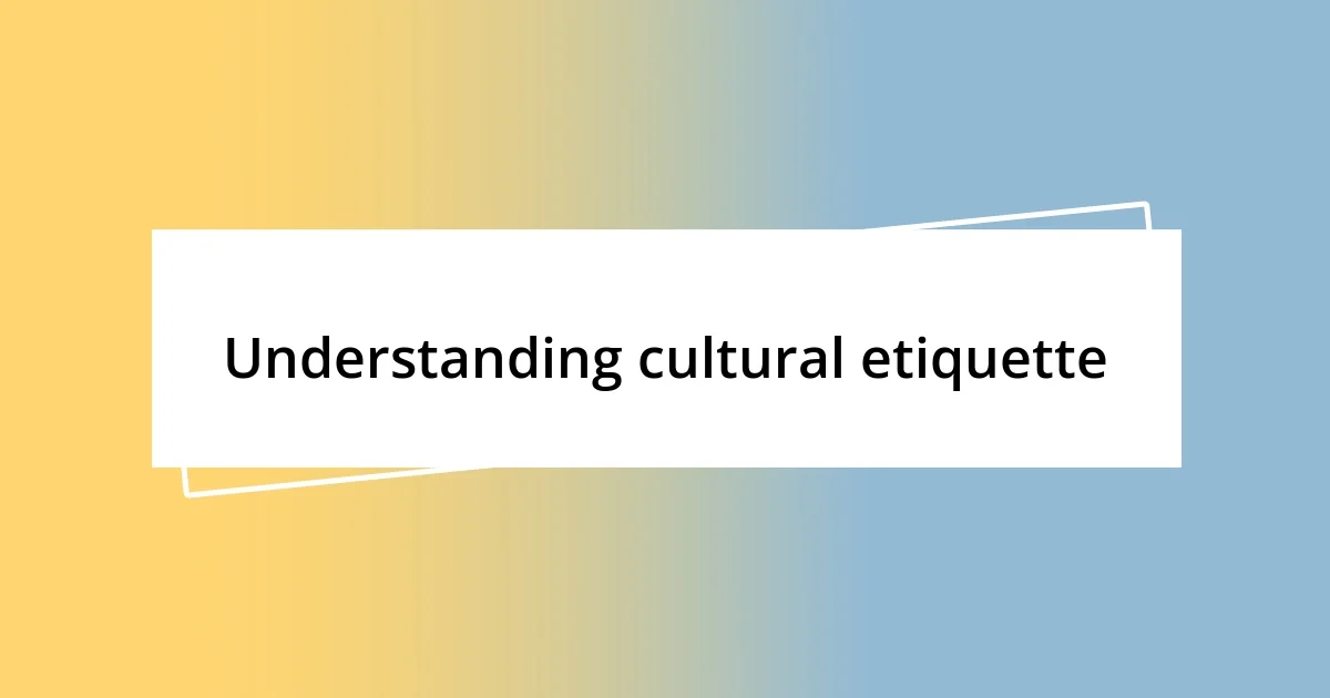 Understanding cultural etiquette