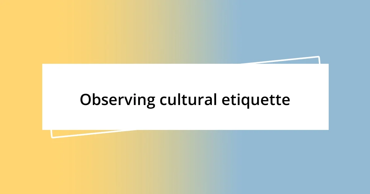 Observing cultural etiquette