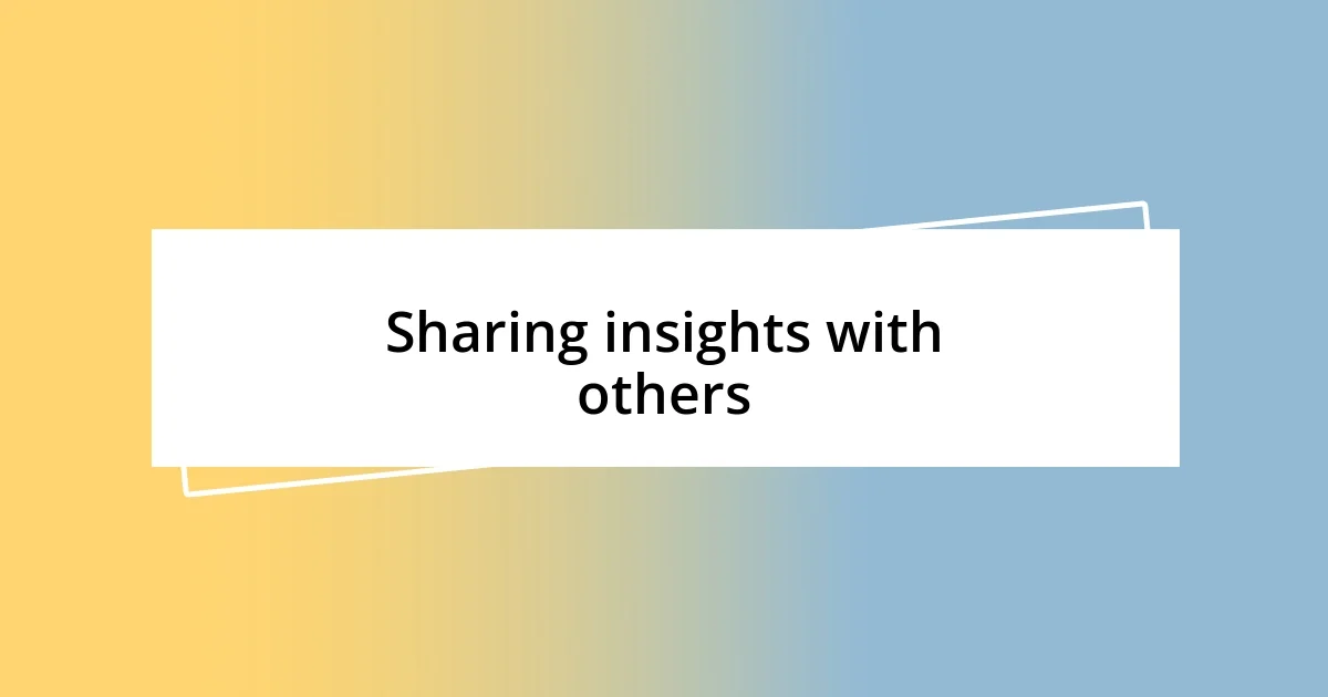 Sharing insights with others