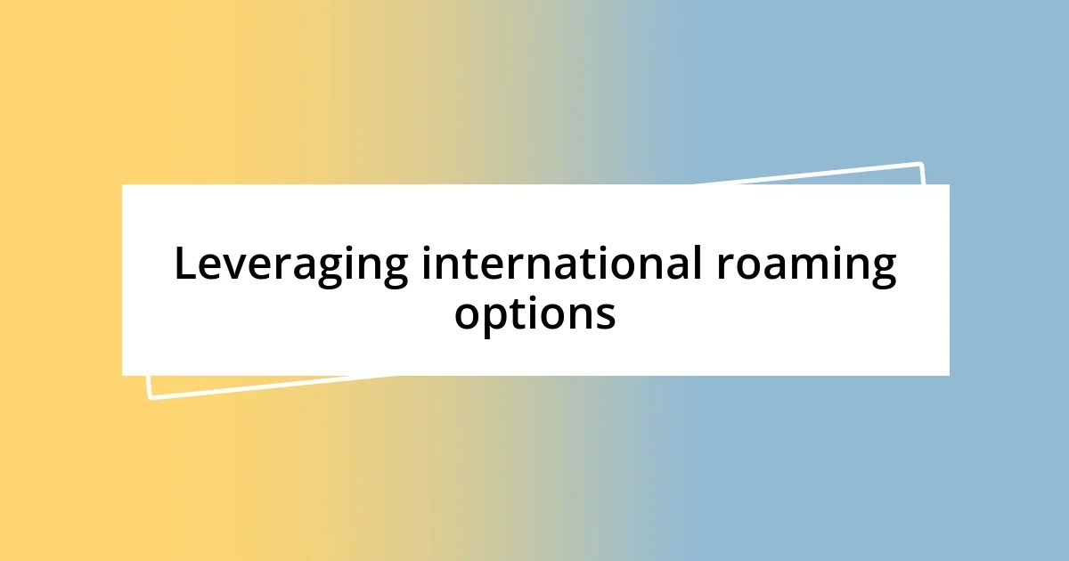 Leveraging international roaming options