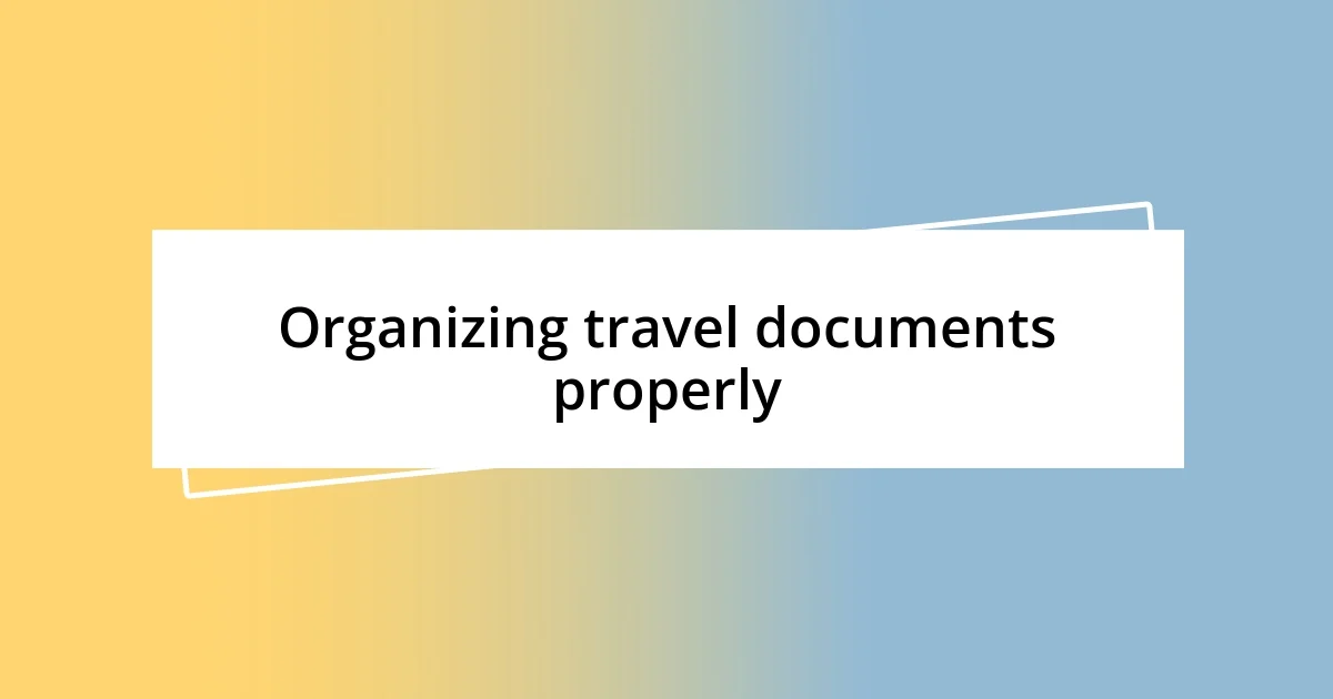 Organizing travel documents properly