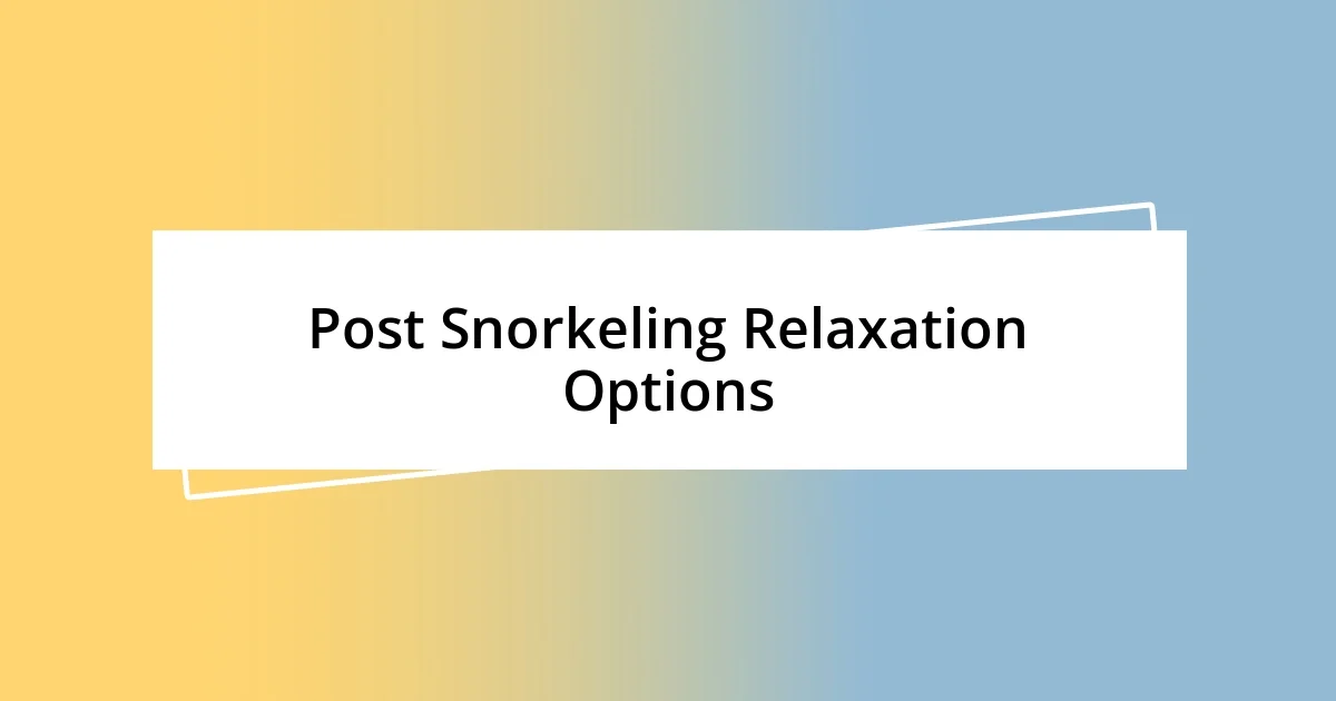 Post Snorkeling Relaxation Options