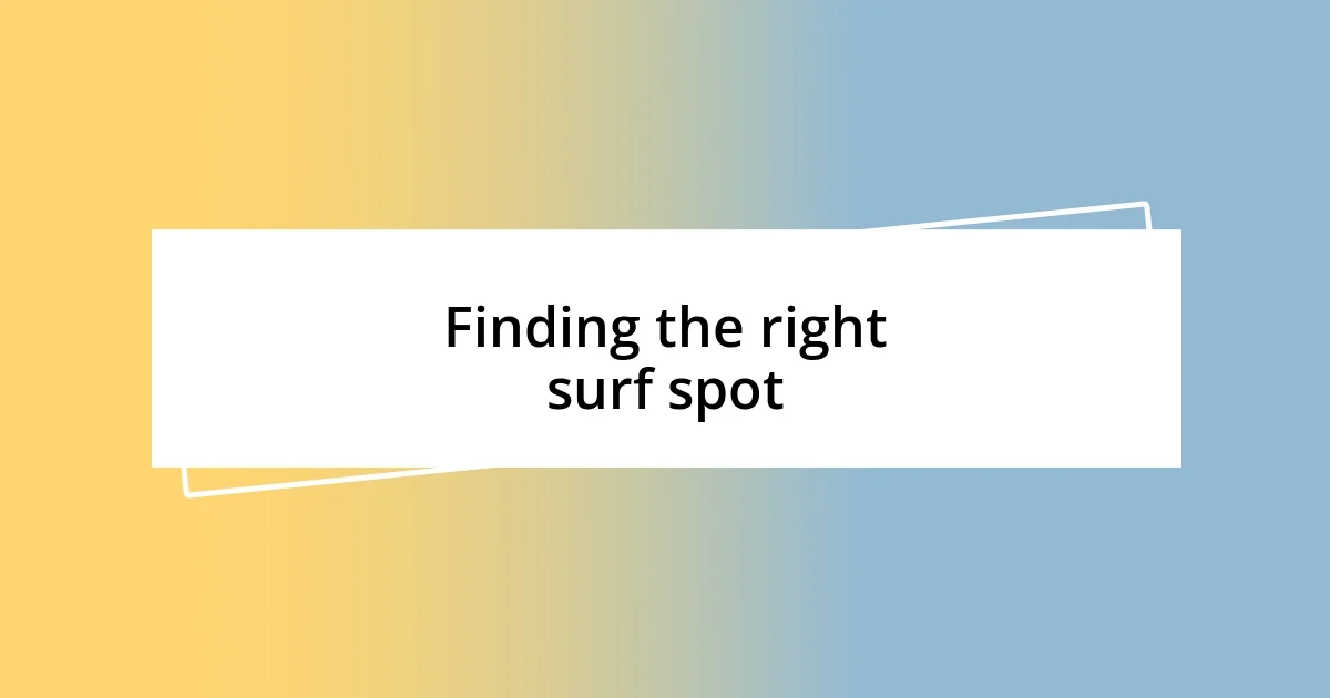 Finding the right surf spot