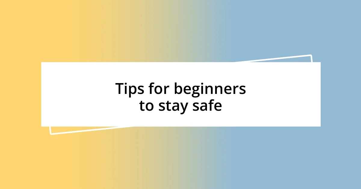 Tips for beginners to stay safe