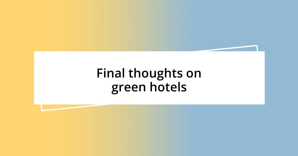 Final thoughts on green hotels