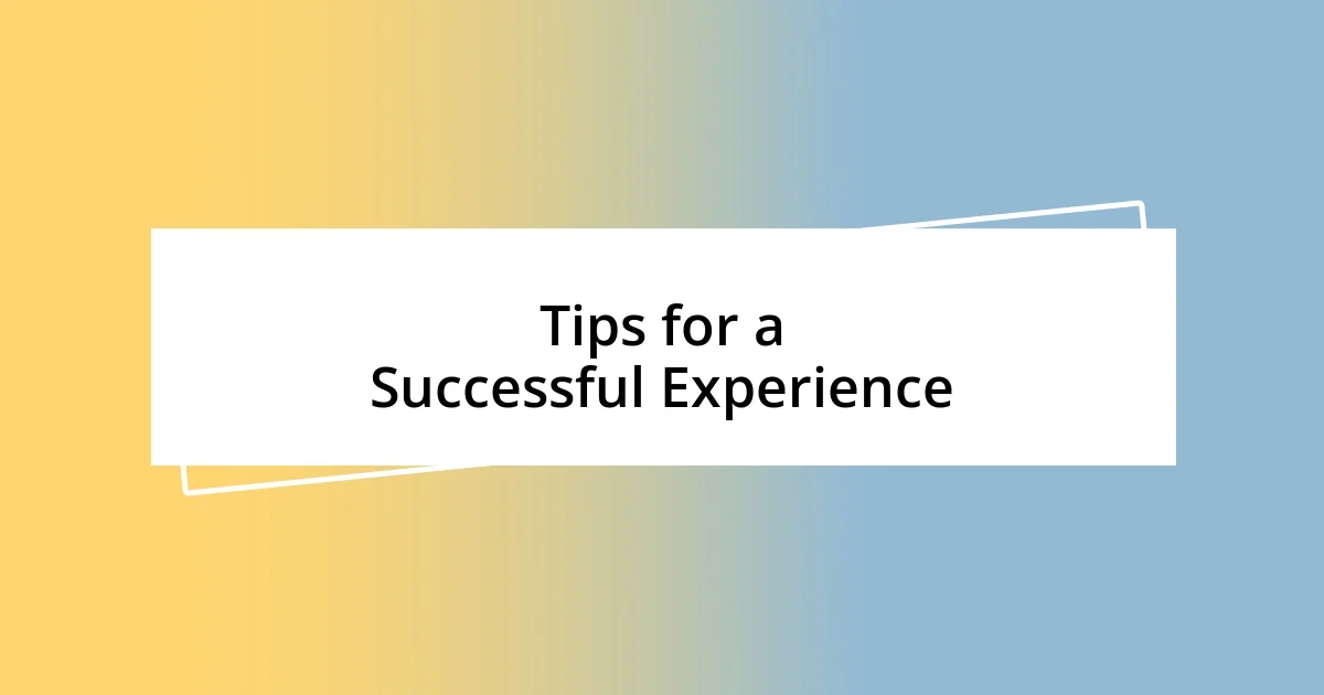 Tips for a Successful Experience