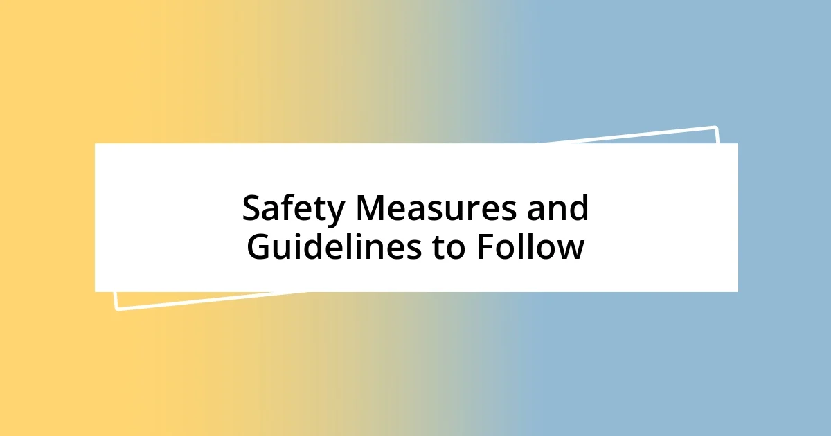 Safety Measures and Guidelines to Follow