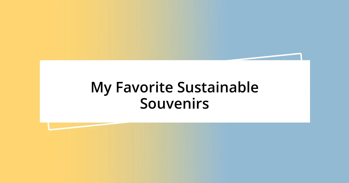 My Favorite Sustainable Souvenirs