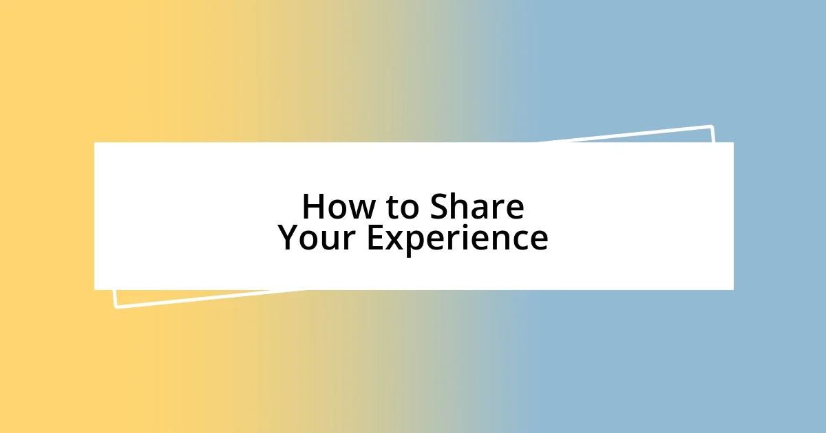 How to Share Your Experience