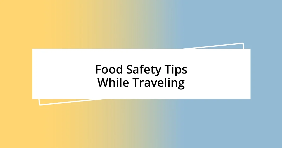 Food Safety Tips While Traveling