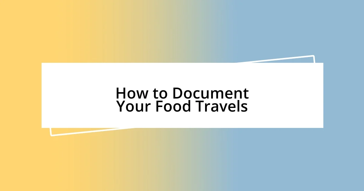 How to Document Your Food Travels