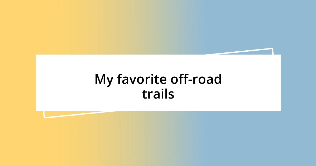 My favorite off-road trails