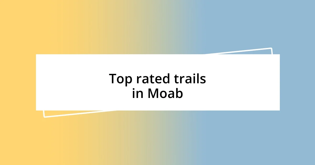 Top rated trails in Moab