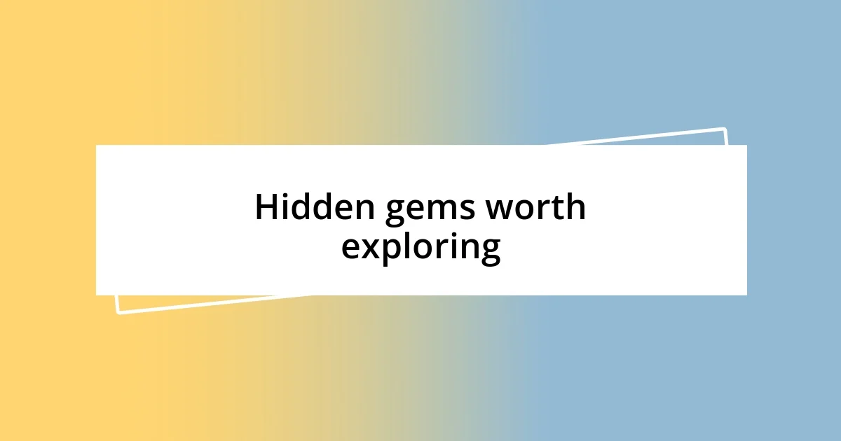 Hidden gems worth exploring