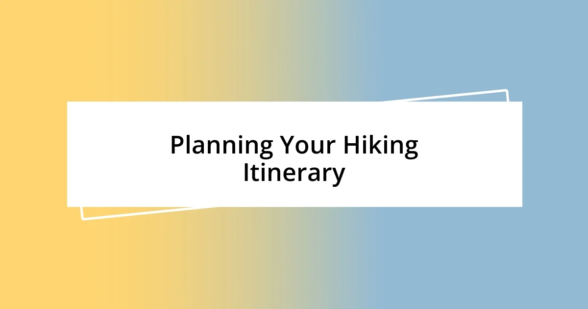 Planning Your Hiking Itinerary