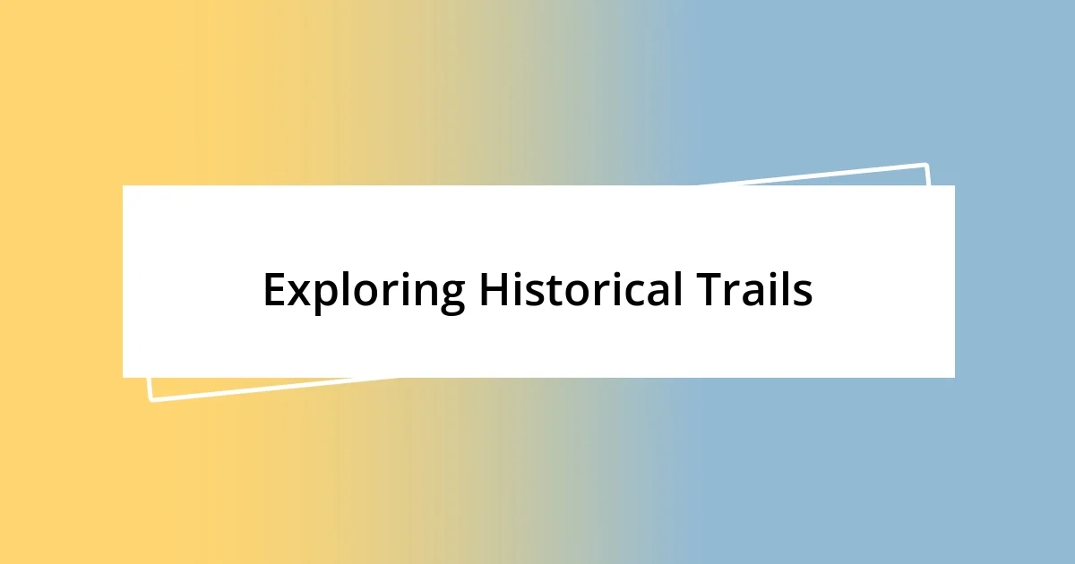 Exploring Historical Trails