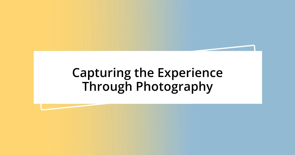 Capturing the Experience Through Photography