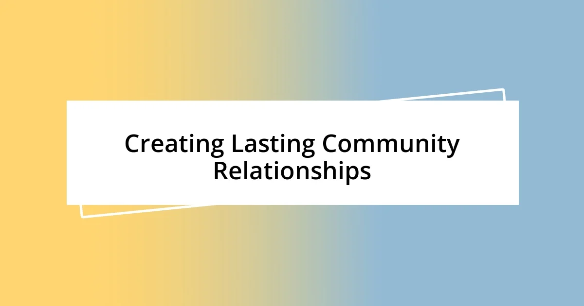 Creating Lasting Community Relationships