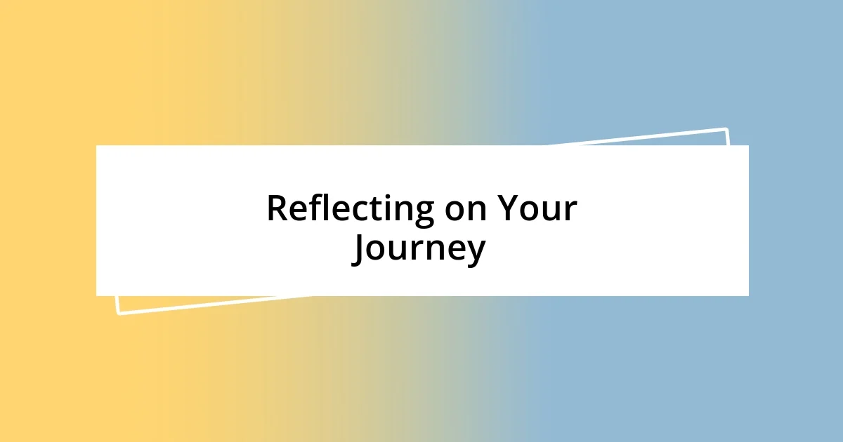 Reflecting on Your Journey