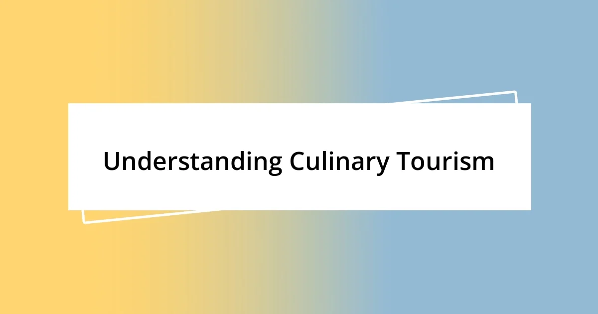 Understanding Culinary Tourism