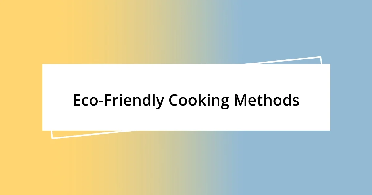 Eco-Friendly Cooking Methods