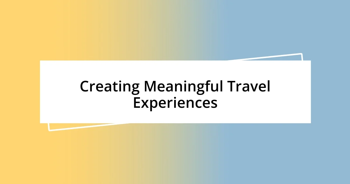 Creating Meaningful Travel Experiences