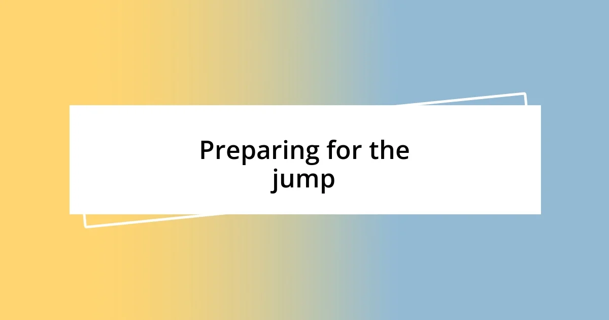 Preparing for the jump