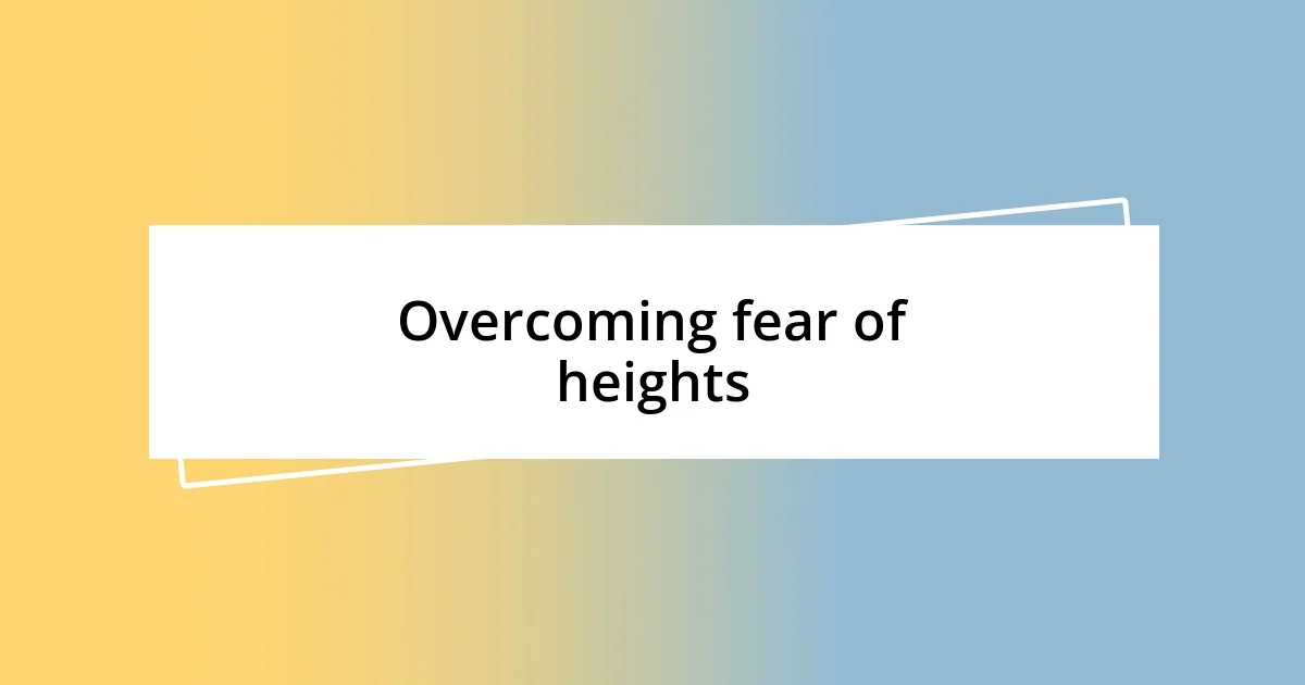 Overcoming fear of heights