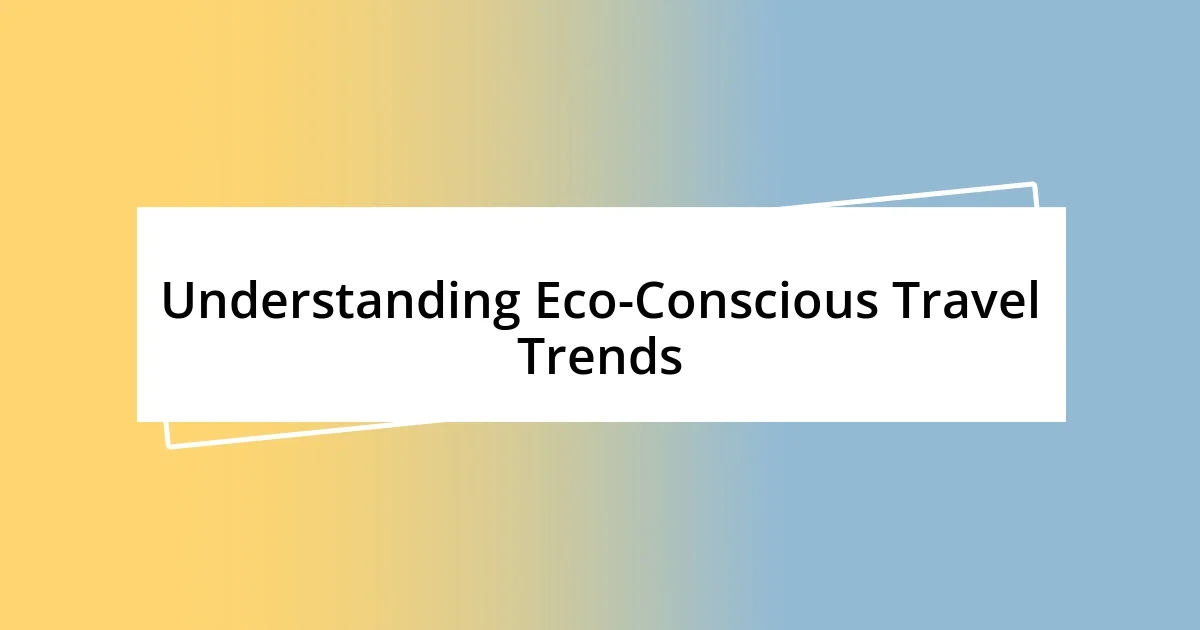 Understanding Eco-Conscious Travel Trends