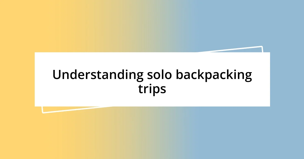 Understanding solo backpacking trips