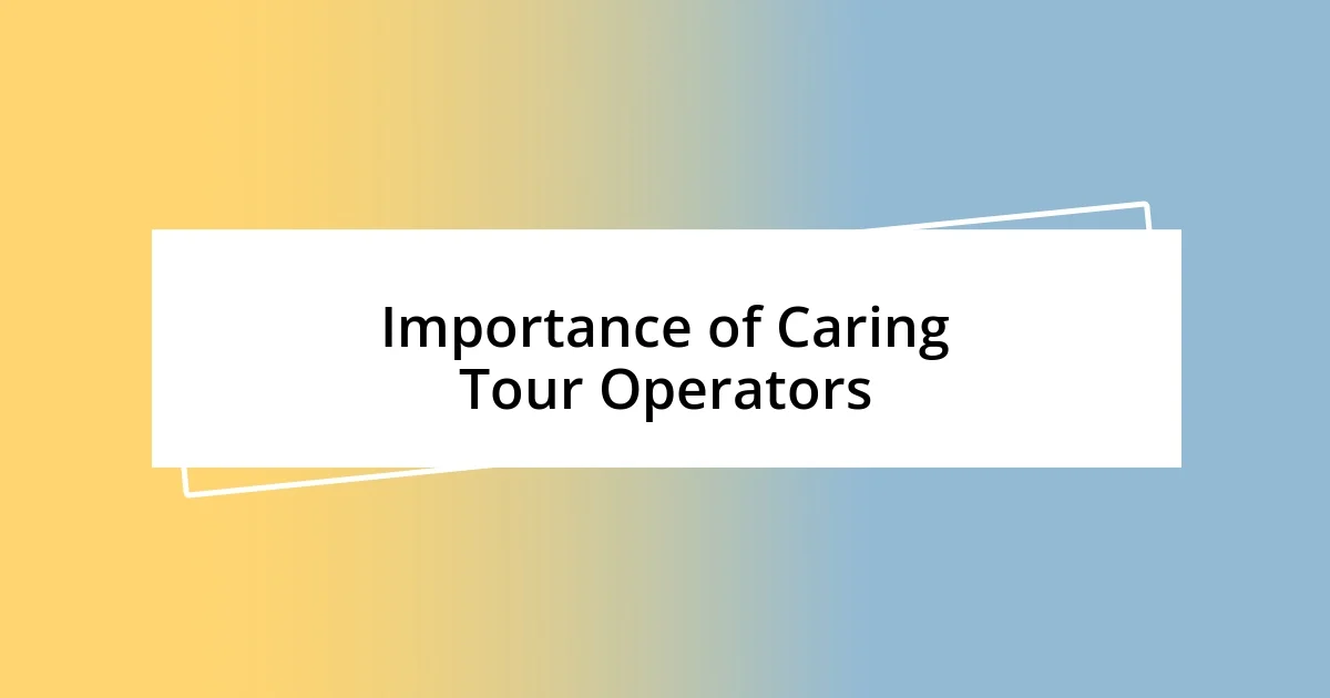 Importance of Caring Tour Operators