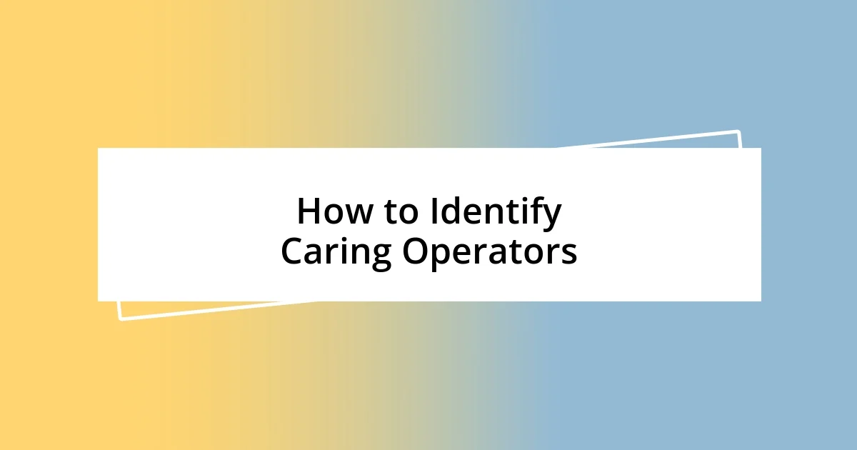 How to Identify Caring Operators