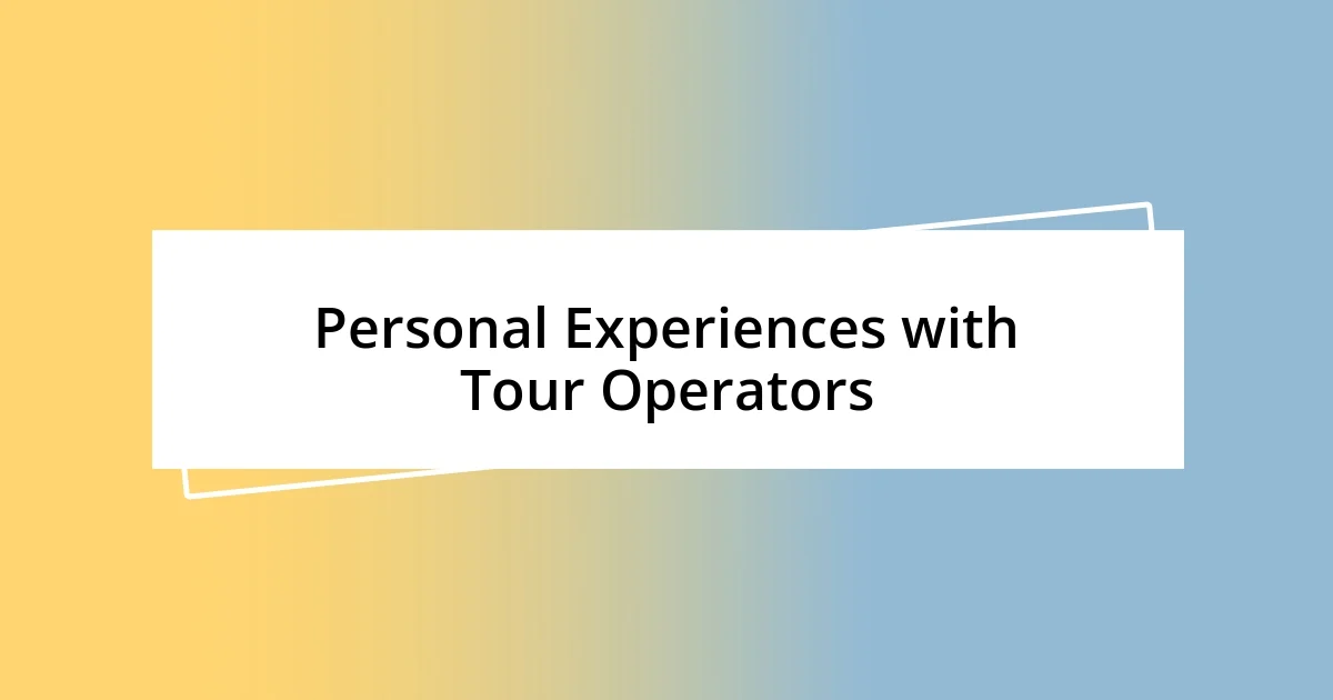 Personal Experiences with Tour Operators