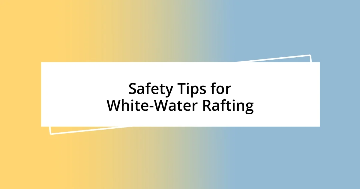 Safety Tips for White-Water Rafting