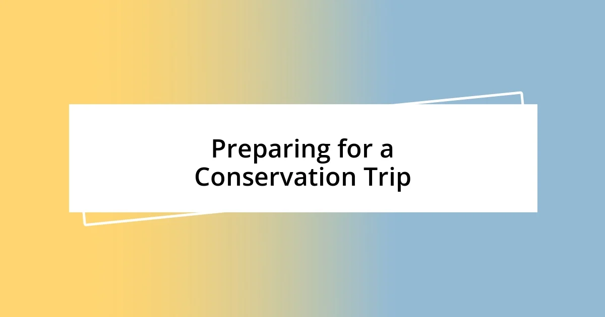 Preparing for a Conservation Trip