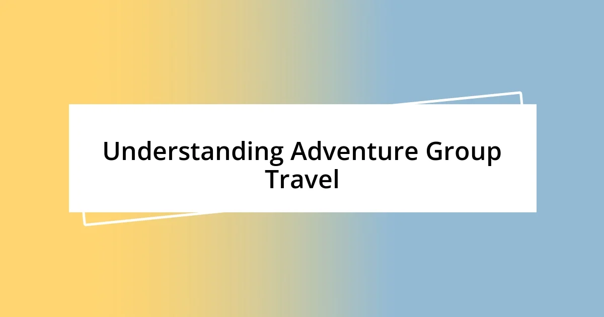 Understanding Adventure Group Travel