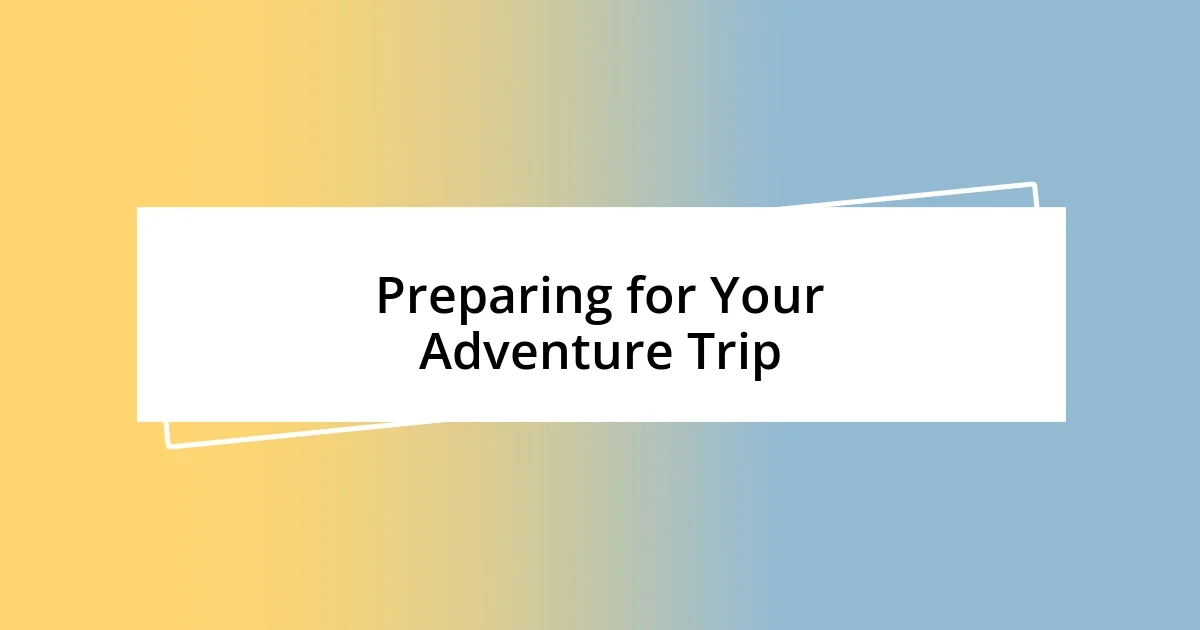 Preparing for Your Adventure Trip