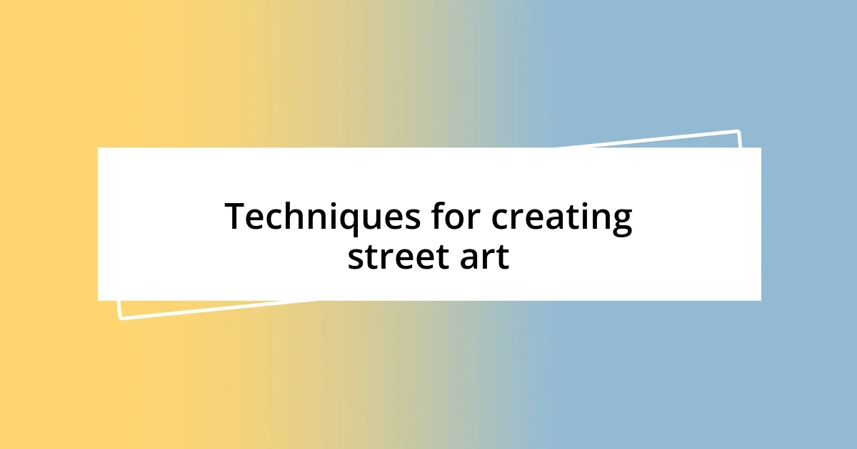 Techniques for creating street art