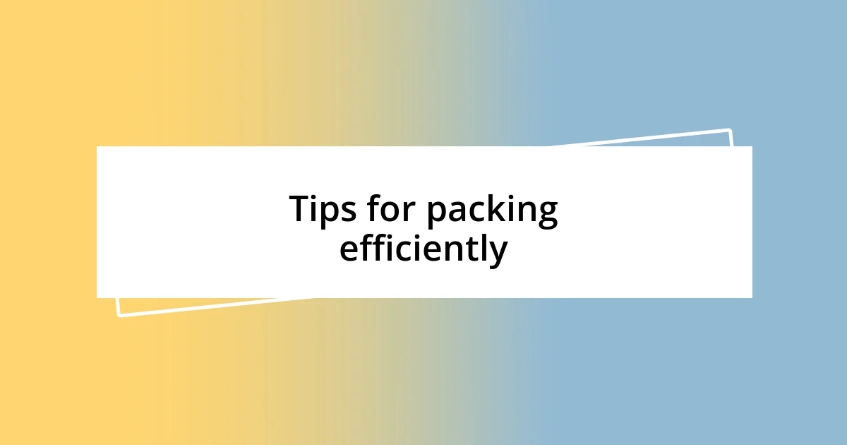 Tips for packing efficiently