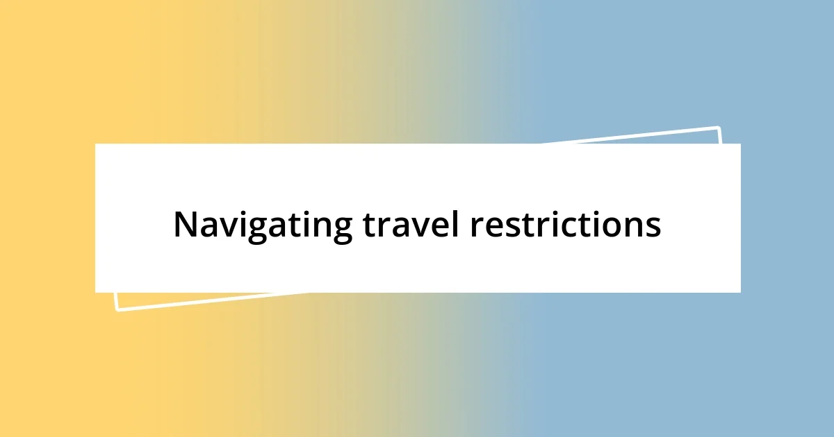 Navigating travel restrictions