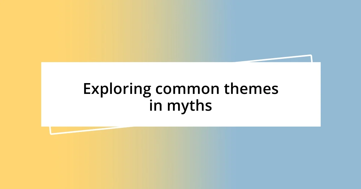 Exploring common themes in myths