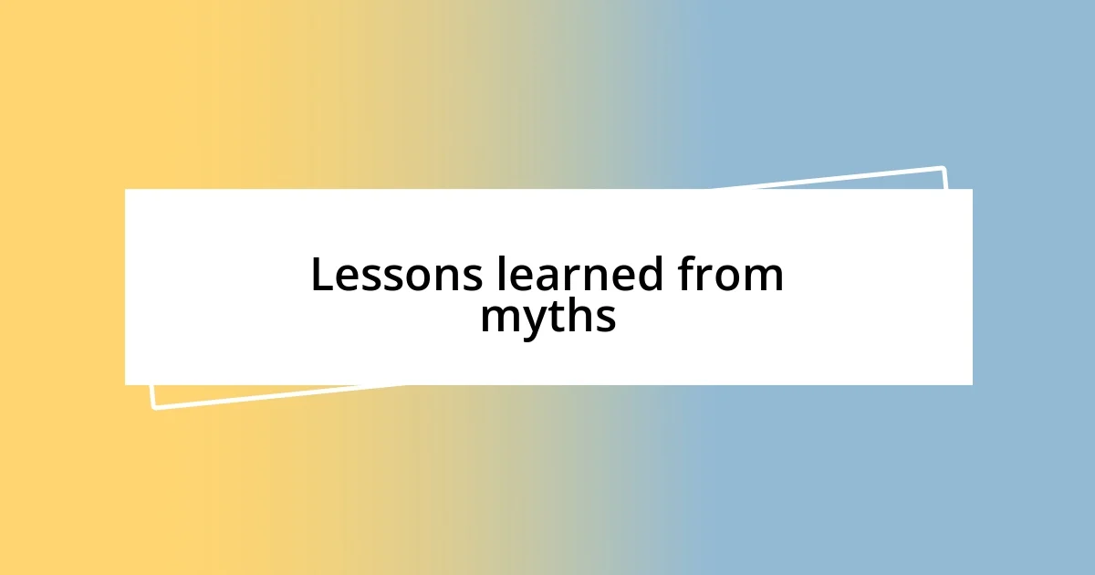 Lessons learned from myths