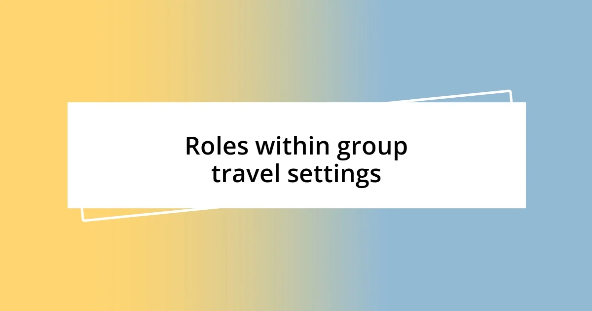 Roles within group travel settings