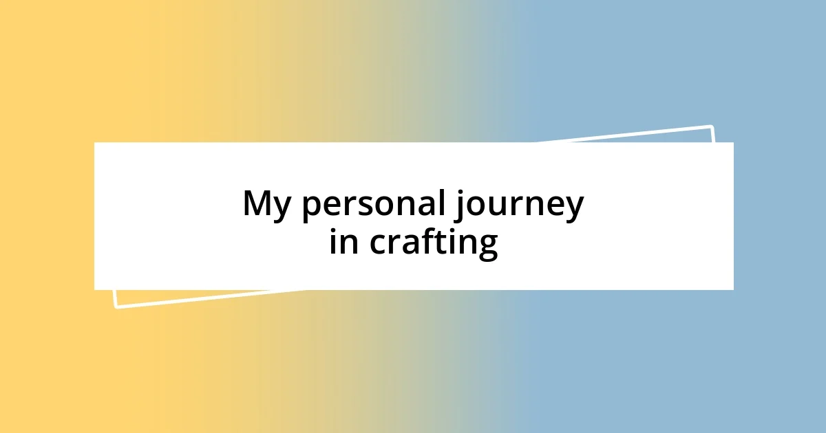 My personal journey in crafting