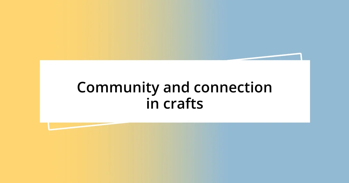 Community and connection in crafts