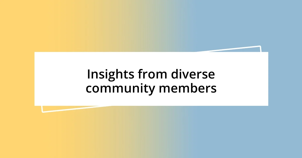 Insights from diverse community members